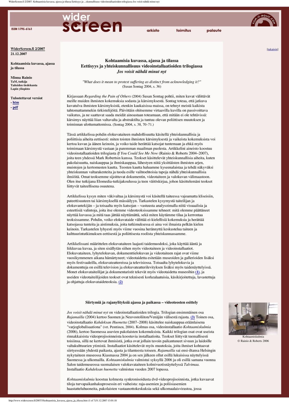 videoinstallaatioiden trilogiassa Jos voisit nähdä minut nyt "What does it mean to protest suffering as distinct from acknowledging it?