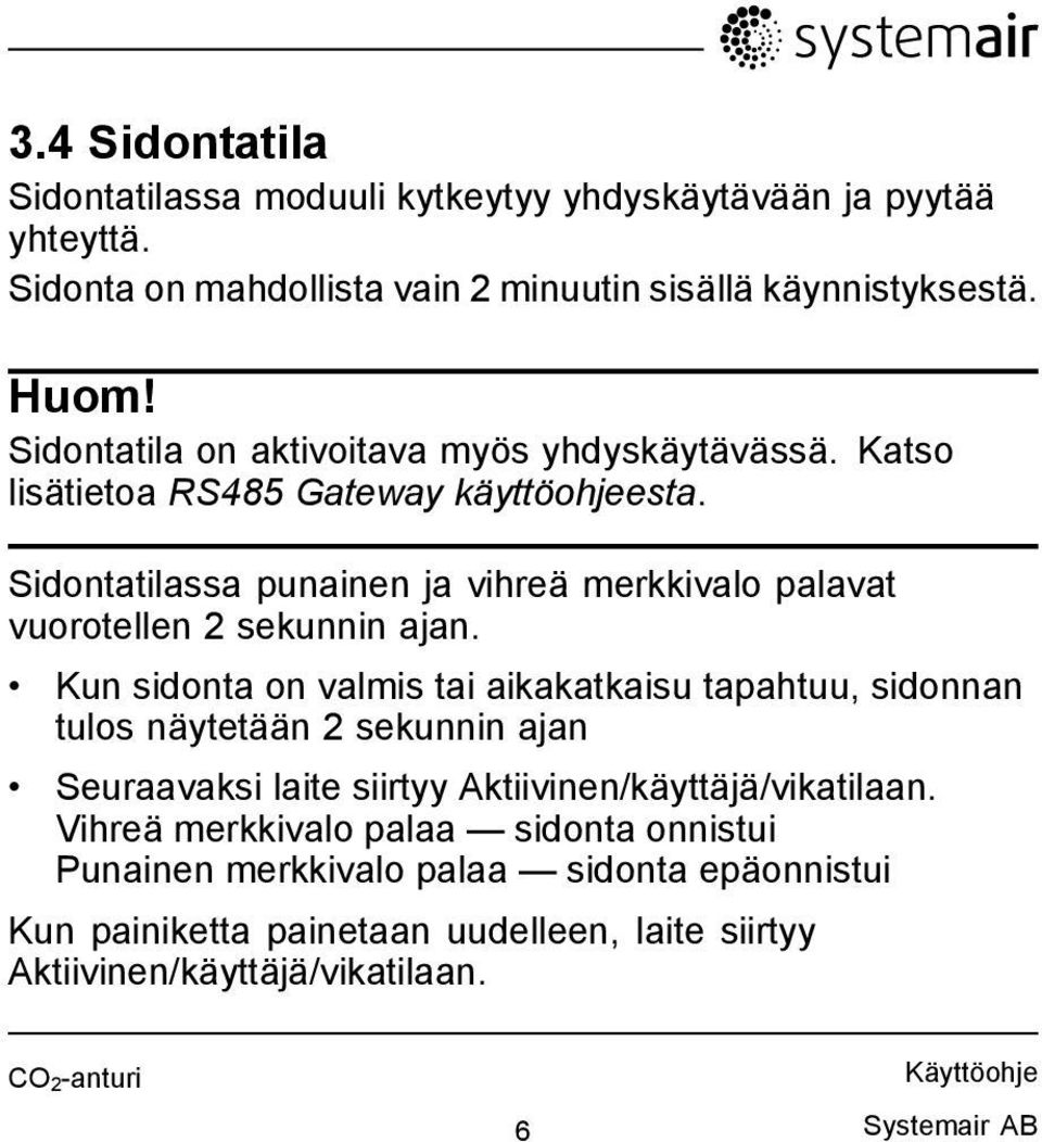 Sidontatilassa punainen ja vihreä merkkivalo palavat vuorotellen 2 sekunnin ajan.