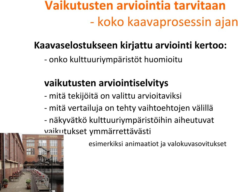 tekijöitä on valittu arvioitaviksi - mitä vertailuja on tehty vaihtoehtojen välillä - näkyvätkö