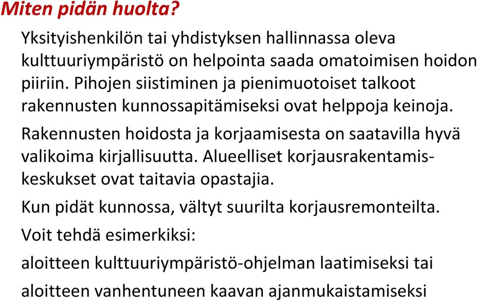 Rakennusten hoidosta ja korjaamisesta on saatavilla hyvä valikoima kirjallisuutta.