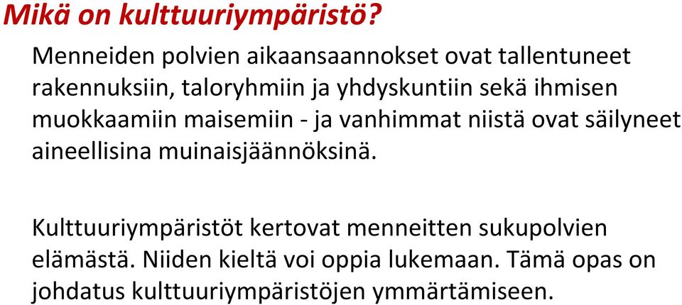sekä ihmisen muokkaamiin maisemiin - ja vanhimmat niistä ovat säilyneet aineellisina