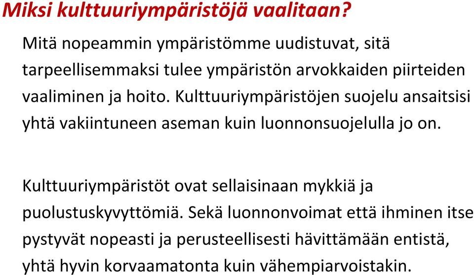 hoito. Kulttuuriympäristöjen suojelu ansaitsisi yhtä vakiintuneen aseman kuin luonnonsuojelulla jo on.