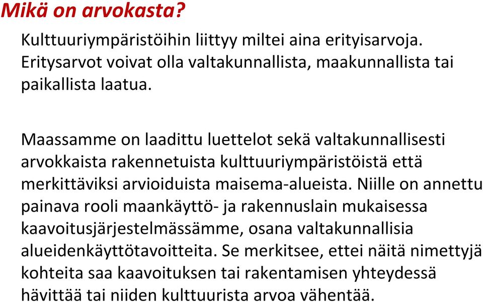 Maassamme on laadittu luettelot sekä valtakunnallisesti arvokkaista rakennetuista kulttuuriympäristöistä että merkittäviksi arvioiduista