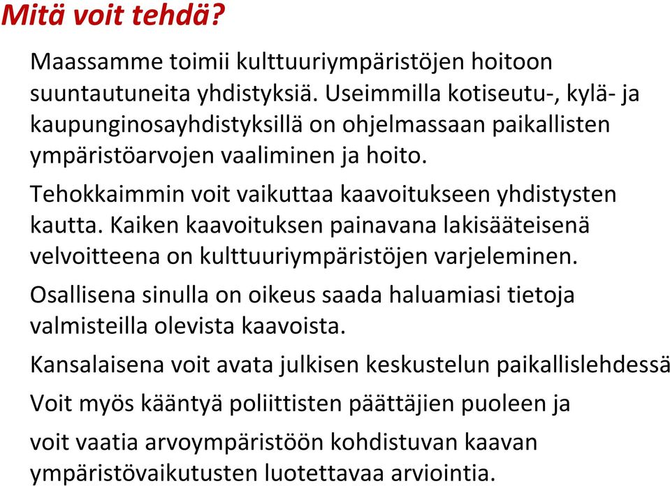 Tehokkaimmin voit vaikuttaa kaavoitukseen yhdistysten kautta. Kaiken kaavoituksen painavana lakisääteisenä velvoitteena on kulttuuriympäristöjen varjeleminen.
