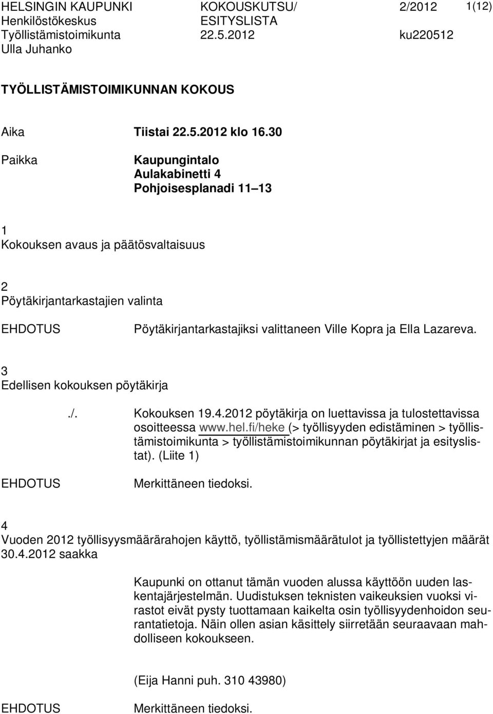 Lazareva. 3 Edellisen kokouksen pöytäkirja./. Kokouksen 19.4.2012 pöytäkirja on luettavissa ja tulostettavissa osoitteessa www.hel.