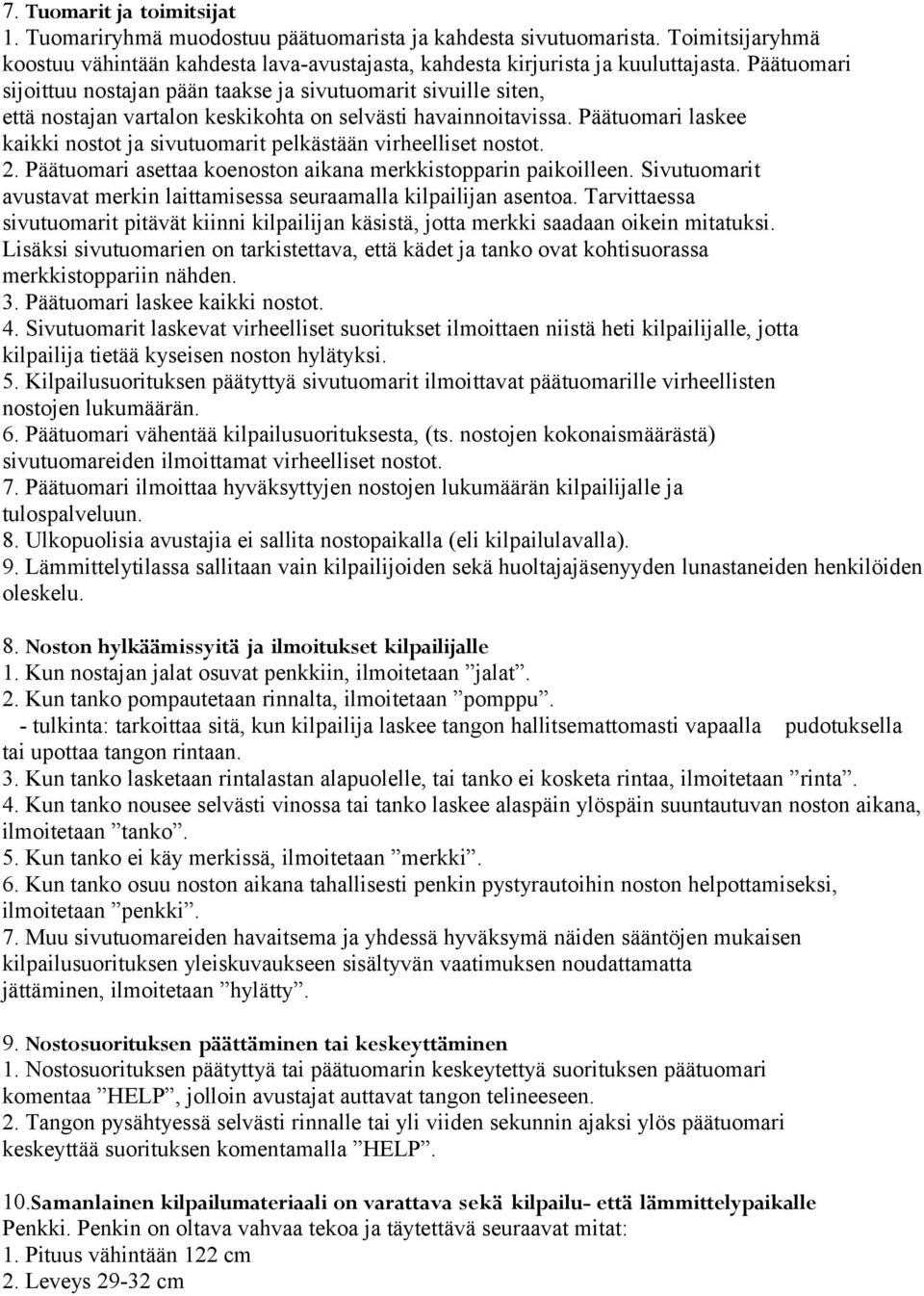 Päätuomari laskee kaikki nostot ja sivutuomarit pelkästään virheelliset nostot. 2. Päätuomari asettaa koenoston aikana merkkistopparin paikoilleen.