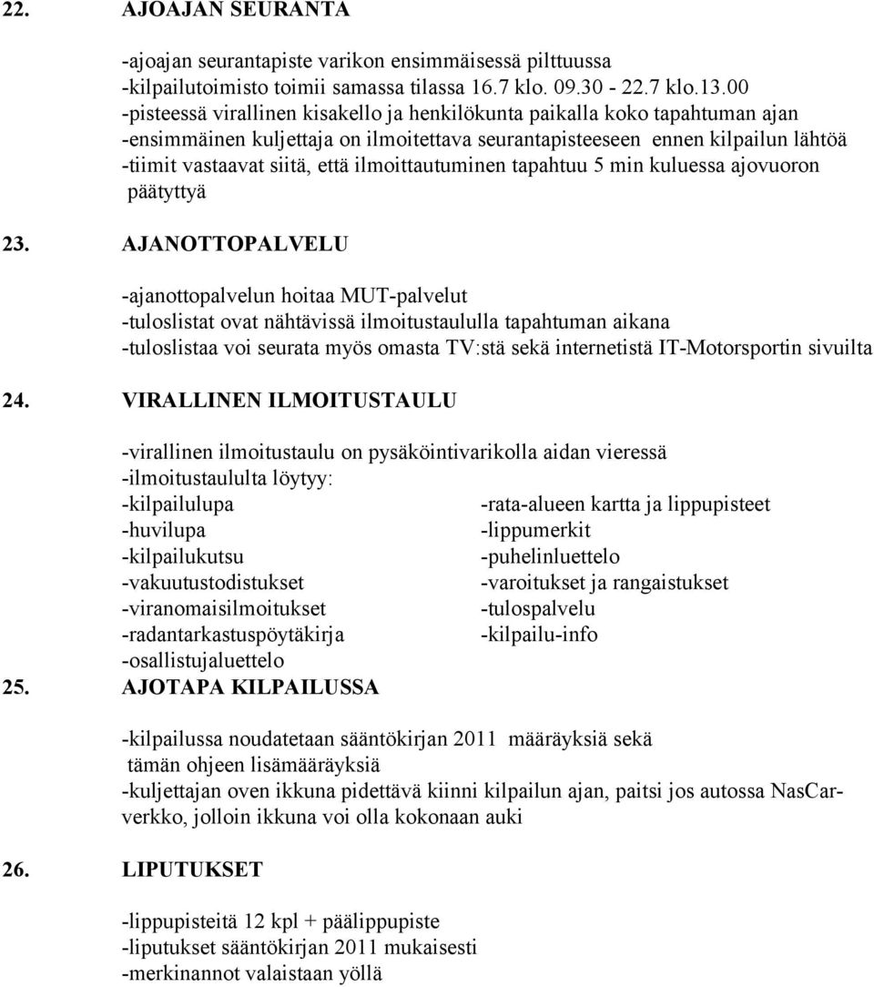 ilmoittautuminen tapahtuu 5 min kuluessa ajovuoron päätyttyä 23.
