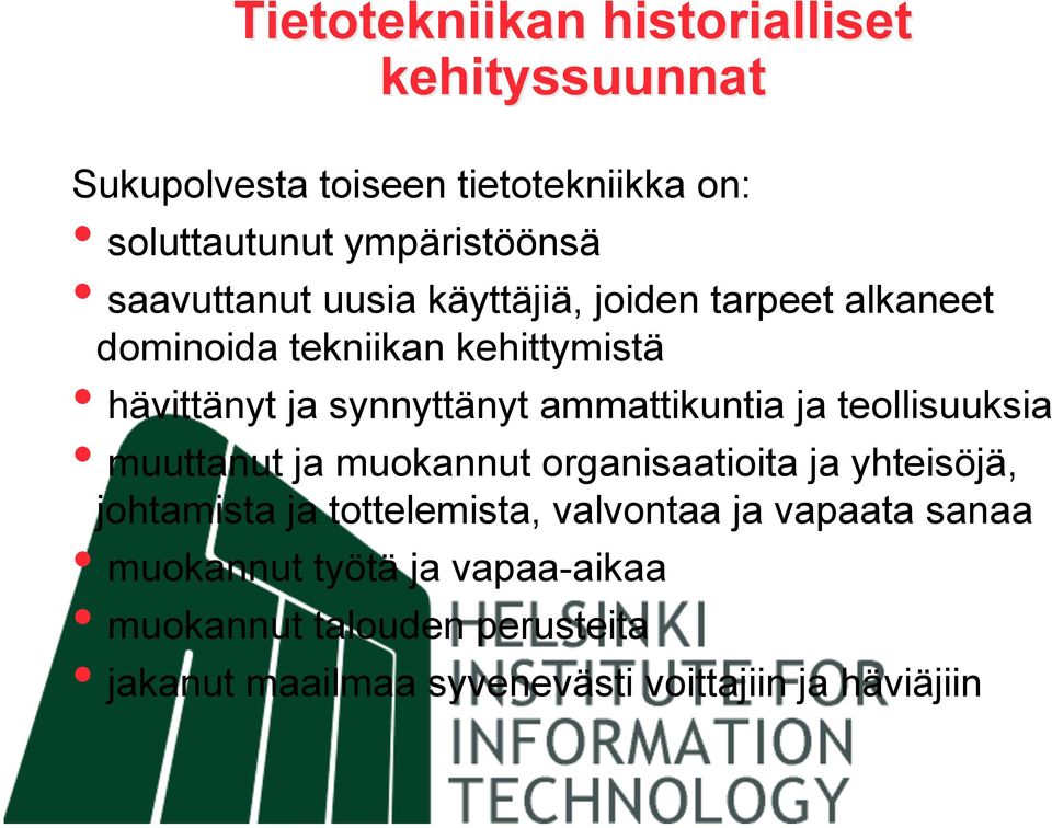 ammattikuntia ja teollisuuksia muuttanut ja muokannut organisaatioita ja yhteisöjä, johtamista ja tottelemista,