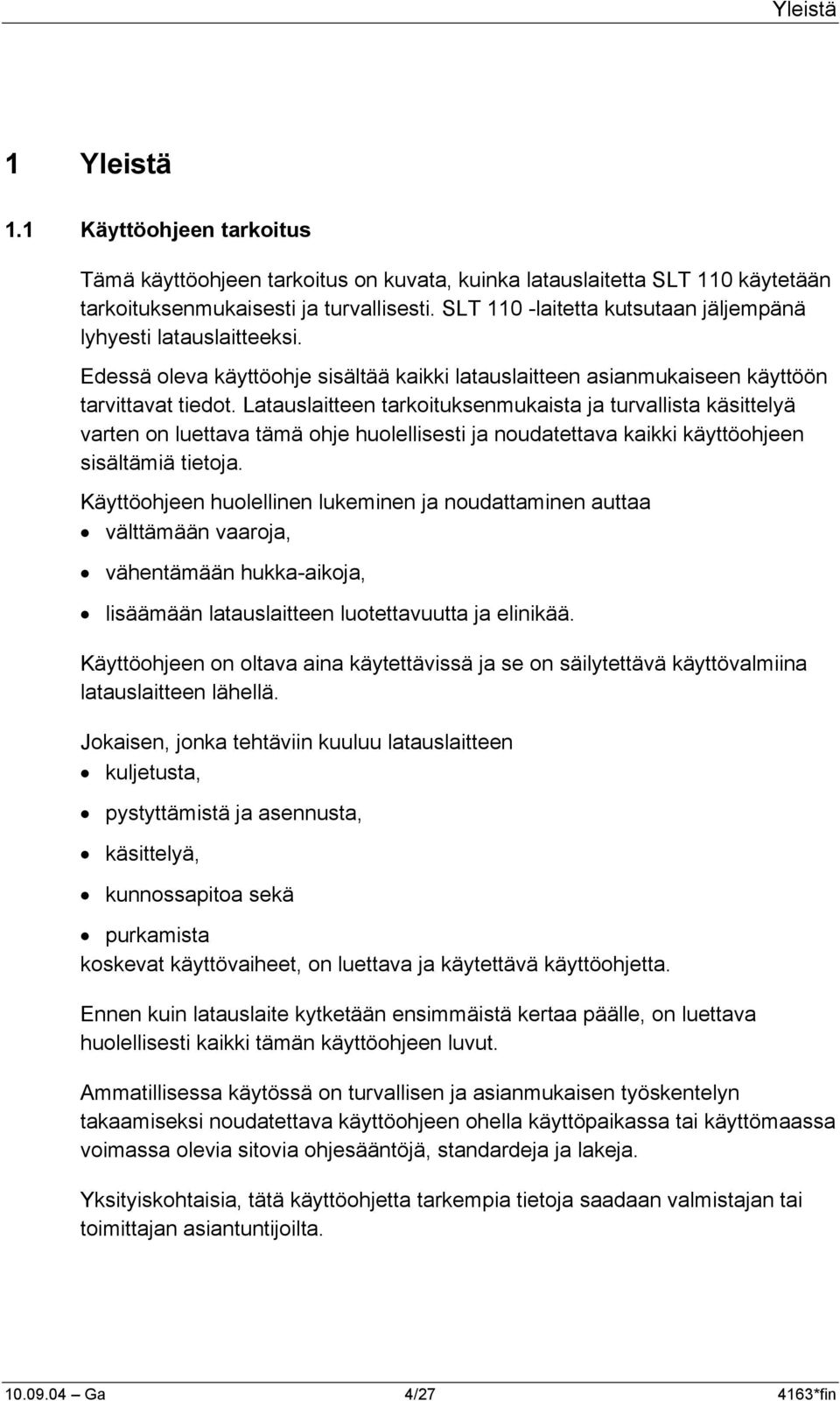 Latauslaitteen tarkoituksenmukaista ja turvallista käsittelyä varten on luettava tämä ohje huolellisesti ja noudatettava kaikki käyttöohjeen sisältämiä tietoja.