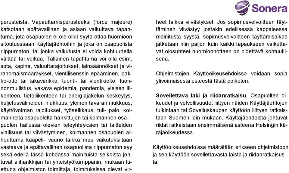 riippumaton, tai jonka vaikutusta ei voida kohtuudella välttää tai voittaa. Tällainen tapahtuma voi olla esim.