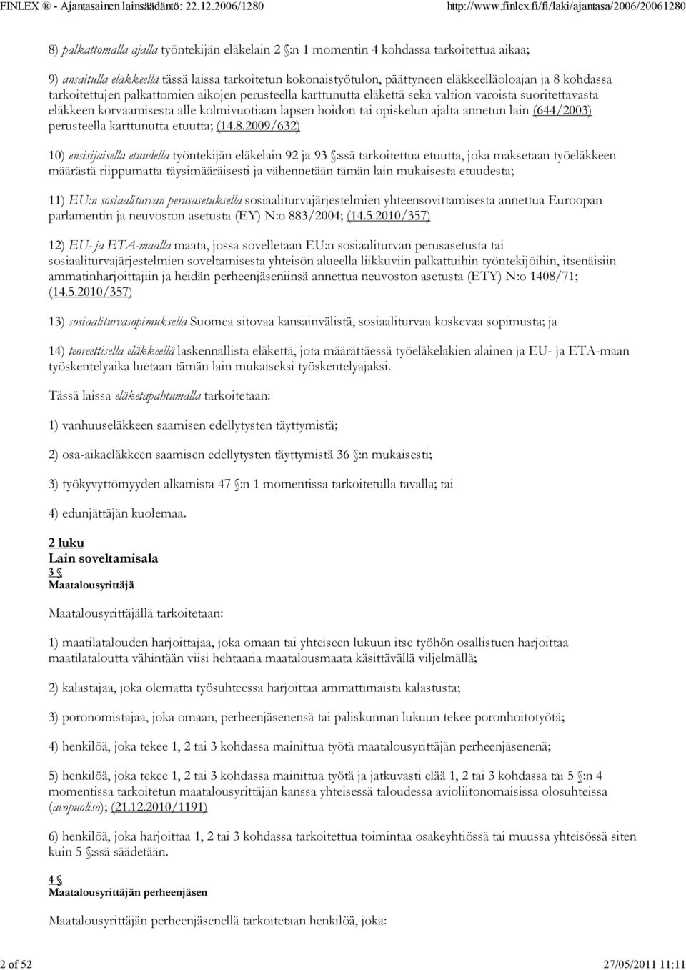 opiskelun ajalta annetun lain (644/2003) perusteella karttunutta etuutta; (14.8.