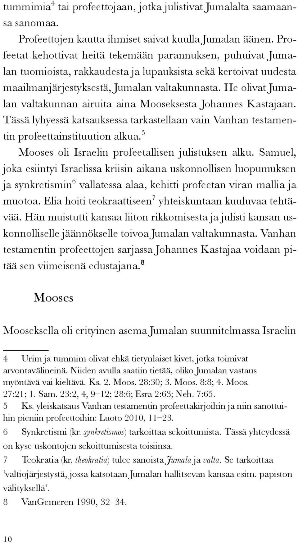 He olivat Jumalan valtakunnan airuita aina Mooseksesta Johannes Kastajaan. Tässä lyhyessä katsauksessa tarkastellaan vain Vanhan testamentin profeettainstituution alkua.