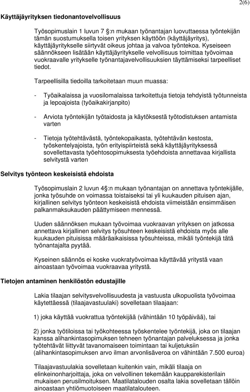 Kyseiseen säännökseen lisätään käyttäjäyritykselle velvollisuus toimittaa työvoimaa vuokraavalle yritykselle työnantajavelvollisuuksien täyttämiseksi tarpeelliset tiedot.