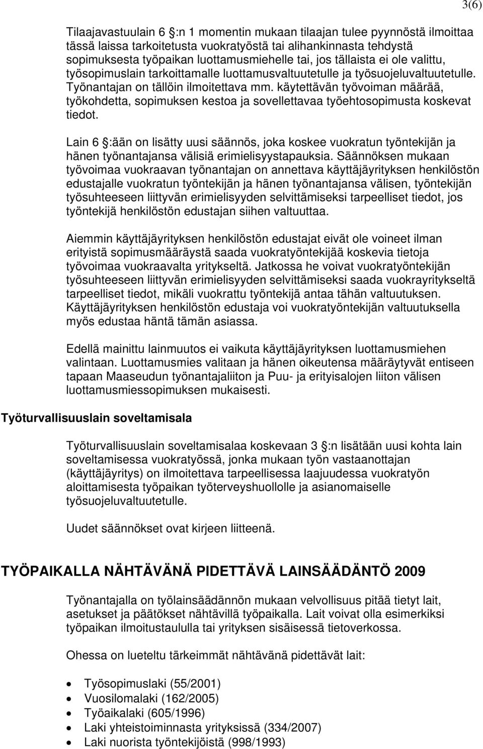 käytettävän työvoiman määrää, työkohdetta, sopimuksen kestoa ja sovellettavaa työehtosopimusta koskevat tiedot.