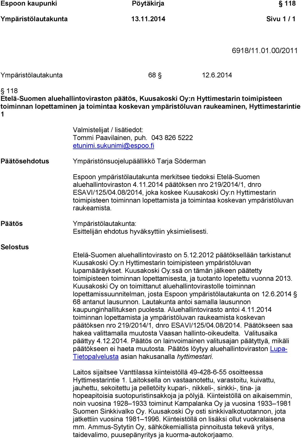 12.6.2014 118 Etelä-Suomen aluehallintoviraston päätös, Kuusakoski Oy:n Hyttimestarin toimipisteen toiminnan lopettaminen ja toimintaa koskevan ympäristöluvan raukeaminen, Hyttimestarintie 1