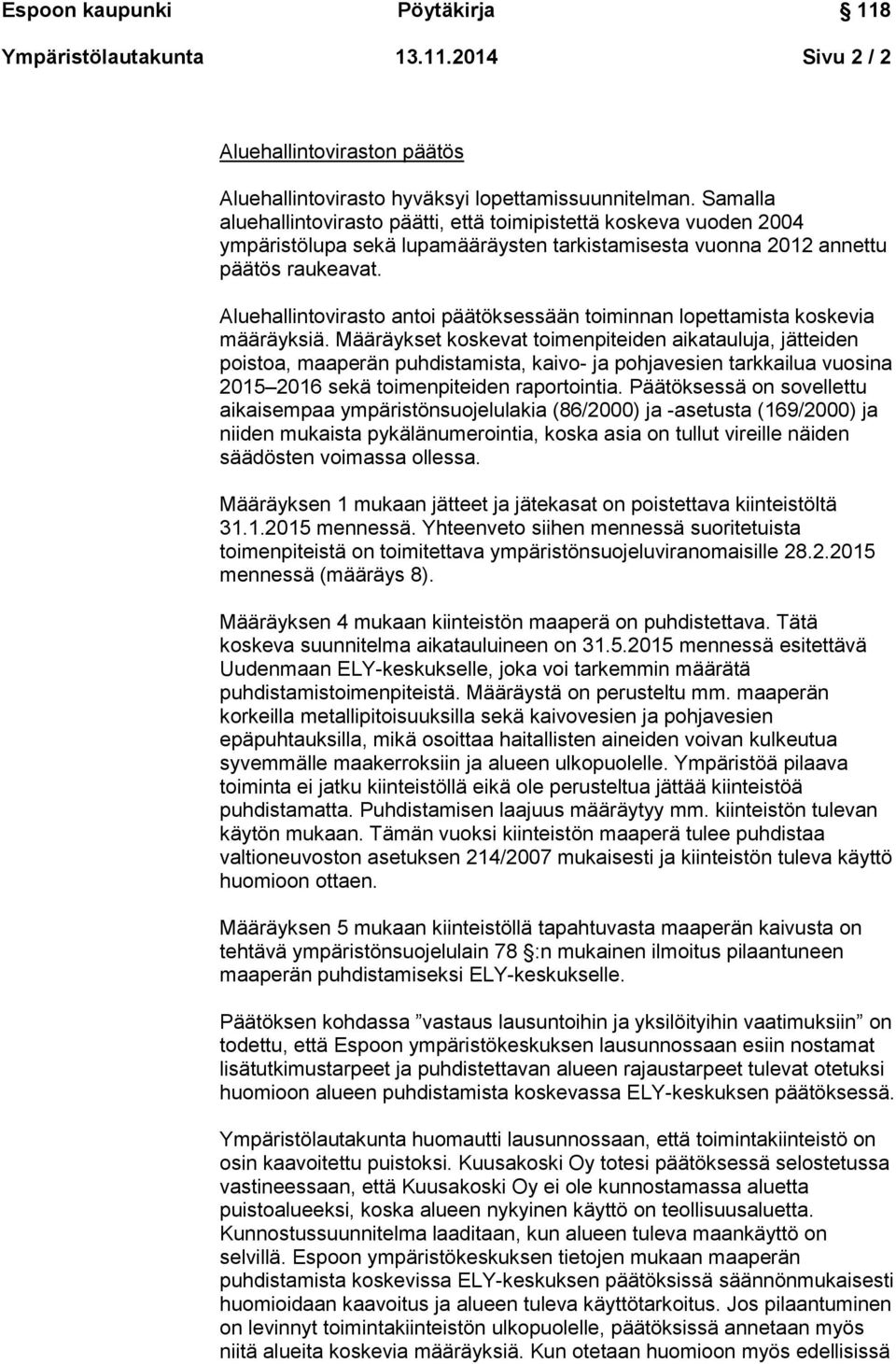 Aluehallintovirasto antoi päätöksessään toiminnan lopettamista koskevia määräyksiä.