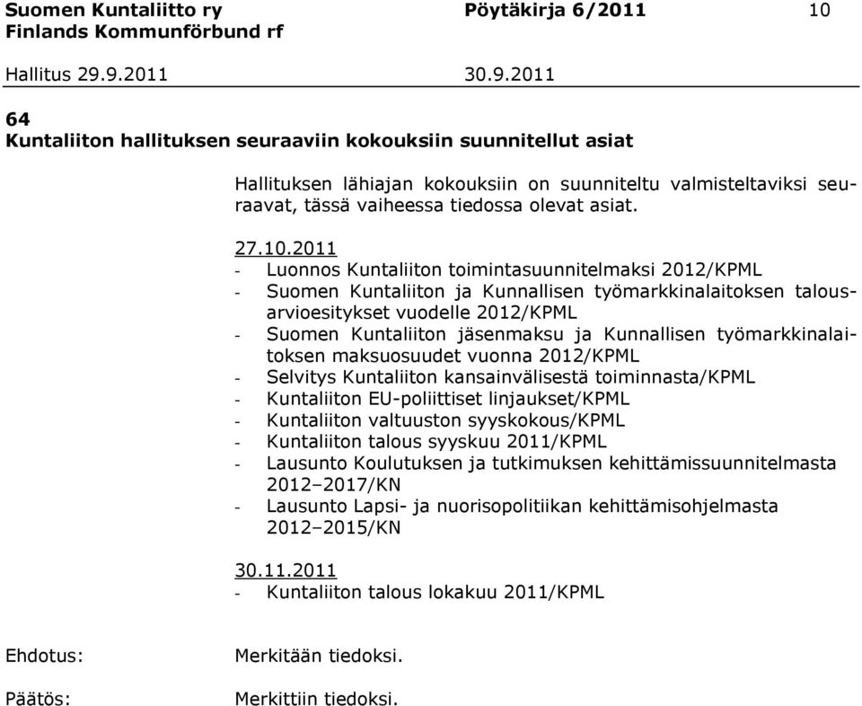 2011 - Luonnos Kuntaliiton toimintasuunnitelmaksi 2012/KPML - Suomen Kuntaliiton ja Kunnallisen työmarkkinalaitoksen talousarvioesitykset vuodelle 2012/KPML - Suomen Kuntaliiton jäsenmaksu ja