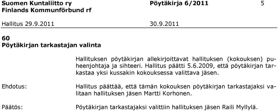 2009, että pöytäkirjan tarkastaa yksi kussakin kokouksessa valittava jäsen.