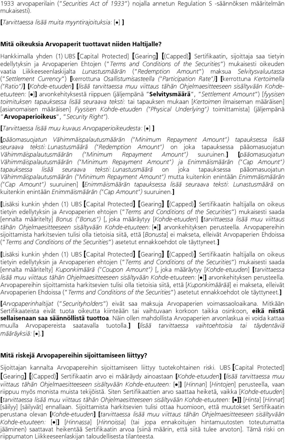 Hankkimalla yhden (1) UBS [Capital Protected] [Gearing] [(Capped)] Sertifikaatin, sijoittaja saa tietyin edellytyksin ja Arvopaperien Ehtojen ( Terms and Conditions of the Securities ) mukaisesti