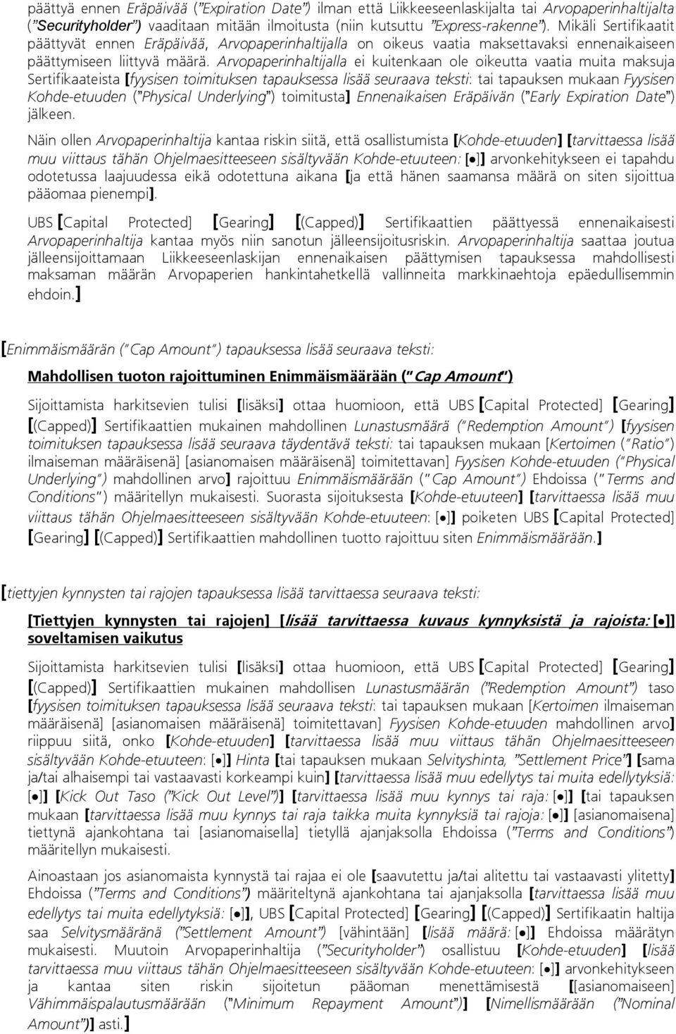 Arvopaperinhaltijalla ei kuitenkaan ole oikeutta vaatia muita maksuja Sertifikaateista [fyysisen toimituksen tapauksessa lisää seuraava teksti: tai tapauksen mukaan Fyysisen Kohde-etuuden ( Physical