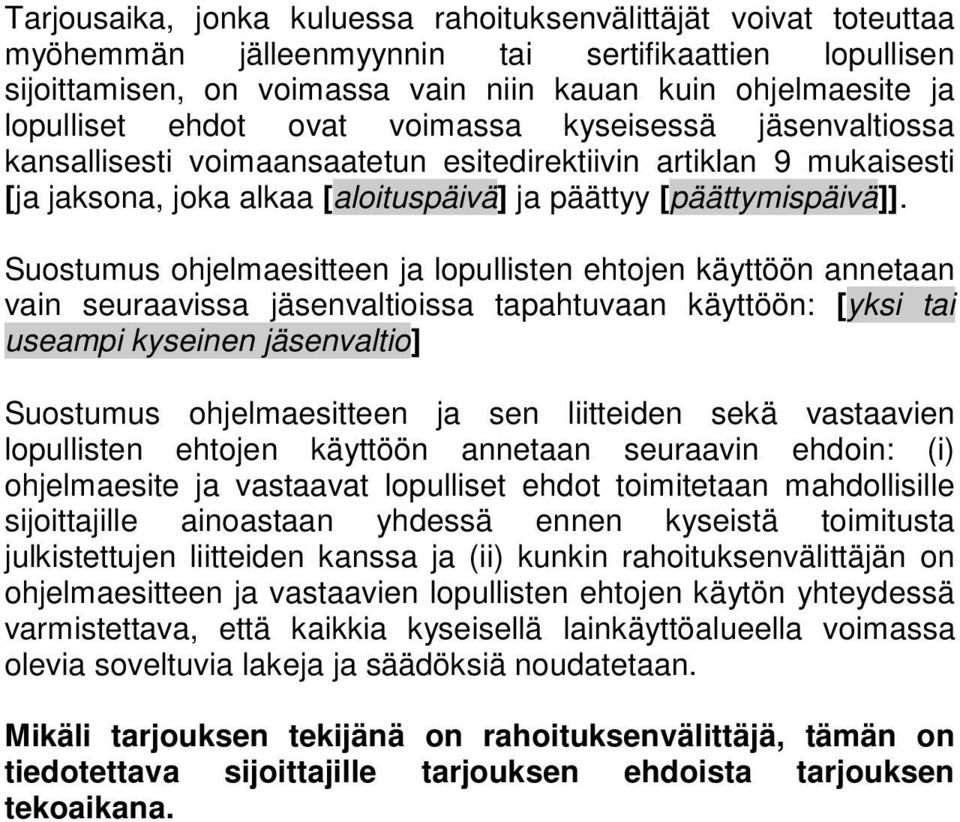 Suostumus ohjelmaesitteen ja lopullisten ehtojen käyttöön annetaan vain seuraavissa jäsenvaltioissa tapahtuvaan käyttöön: [yksi tai useampi kyseinen jäsenvaltio] Suostumus ohjelmaesitteen ja sen