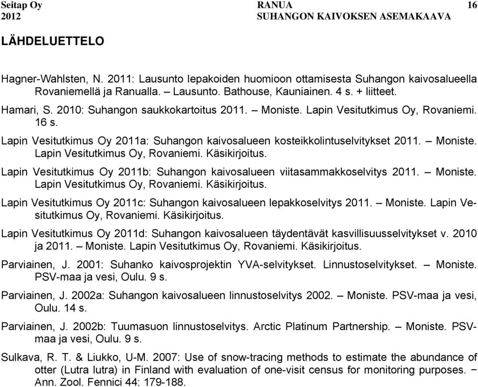 Lapin Vesitutkimus Oy 2011b: Suhangon kaivosalueen viitasammakkoselvitys 2011. Moniste. Lapin Vesitutkimus Oy, Rovaniemi. Käsikirjoitus.