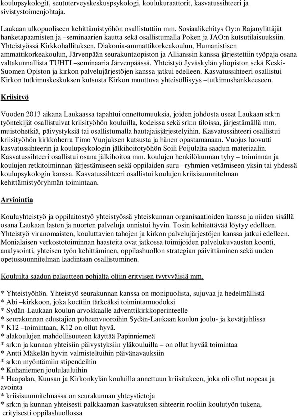 Yhteistyössä Kirkkohallituksen, Diakonia-ammattikorkeakoulun, Humanistisen ammattikorkeakoulun, Järvenpään seurakuntaopiston ja Allianssin kanssa järjestettiin työpaja osana valtakunnallista TUHTI