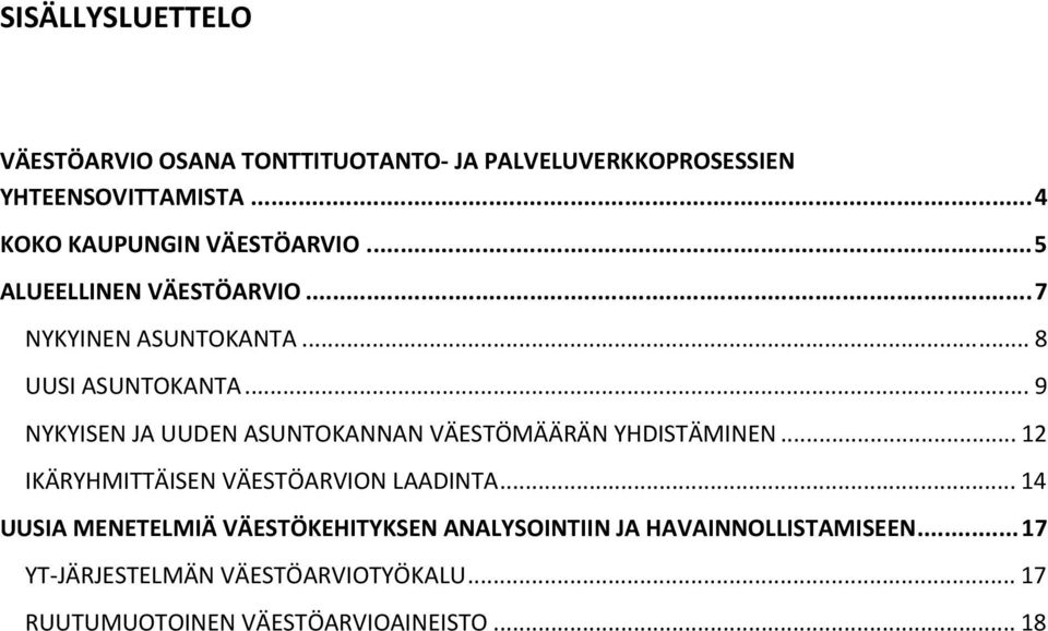 .. 9 NYKYISEN JA UUDEN ASUNTOKANNAN VÄESTÖMÄÄRÄN YHDISTÄMINEN... 12 IKÄRYHMITTÄISEN VÄESTÖARVION LAADINTA.