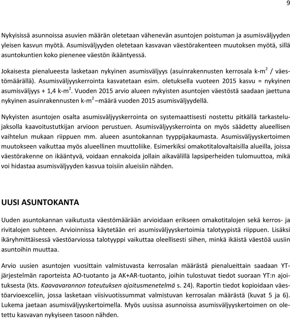 Jokaisesta pienalueesta lasketaan nykyinen asumisväljyys (asuinrakennusten kerrosala k-m 2 / väestömäärällä). Asumisväljyyskerrointa kasvatetaan esim.