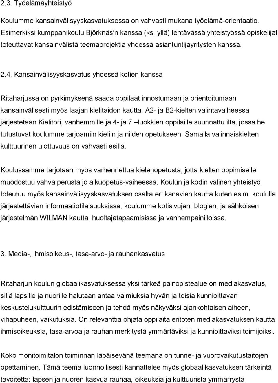 Kansainvälisyyskasvatus yhdessä kotien kanssa Ritaharjussa on pyrkimyksenä saada oppilaat innostumaan ja orientoitumaan kansainvälisesti myös laajan kielitaidon kautta.