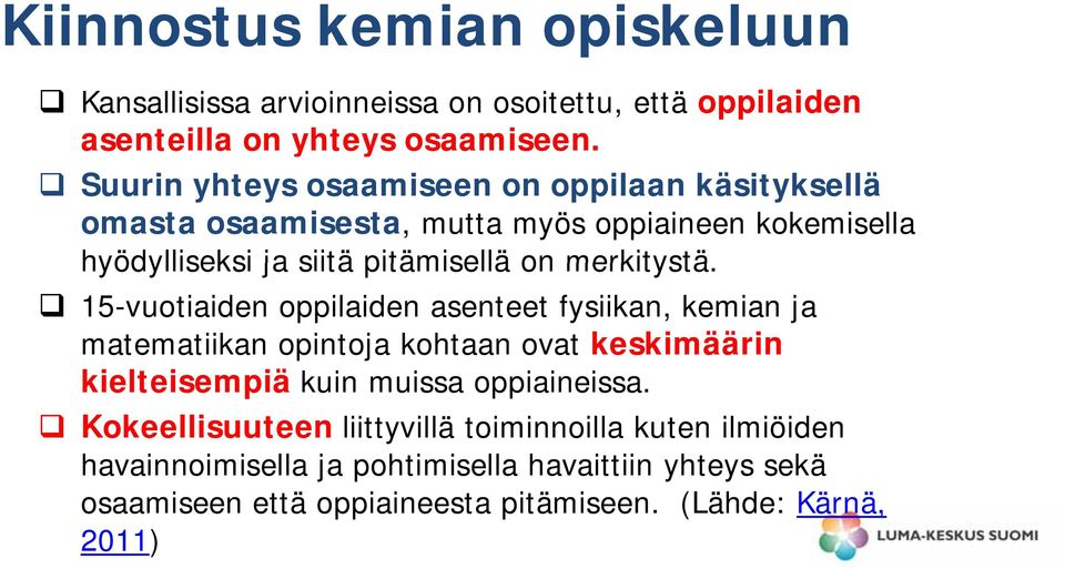 15-vuotiaiden oppilaiden asenteet fysiikan, kemian ja matematiikan opintoja kohtaan ovat keskimäärin kielteisempiä i iä kuin muissa oppiaineissa.