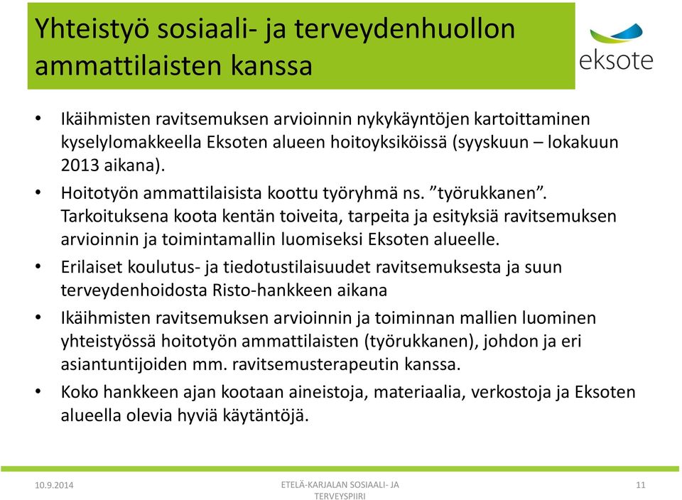 Tarkoituksena koota kentän toiveita, tarpeita ja esityksiä ravitsemuksen arvioinnin ja toimintamallin luomiseksi Eksoten alueelle.