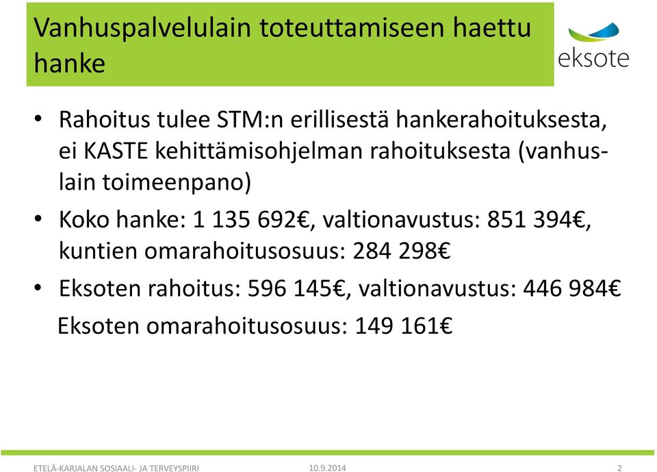 hanke: 1 135 692, valtionavustus: 851 394, kuntien omarahoitusosuus: 284 298 Eksoten rahoitus: