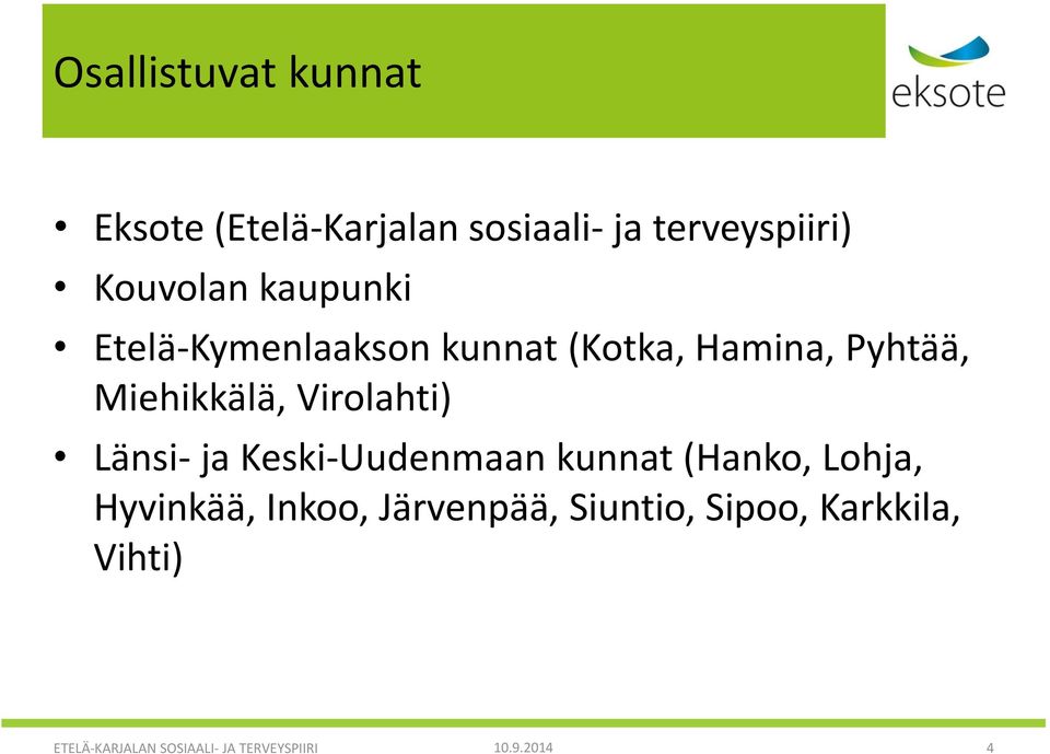 Virolahti) Länsi- ja Keski-Uudenmaan kunnat (Hanko, Lohja, Hyvinkää, Inkoo,