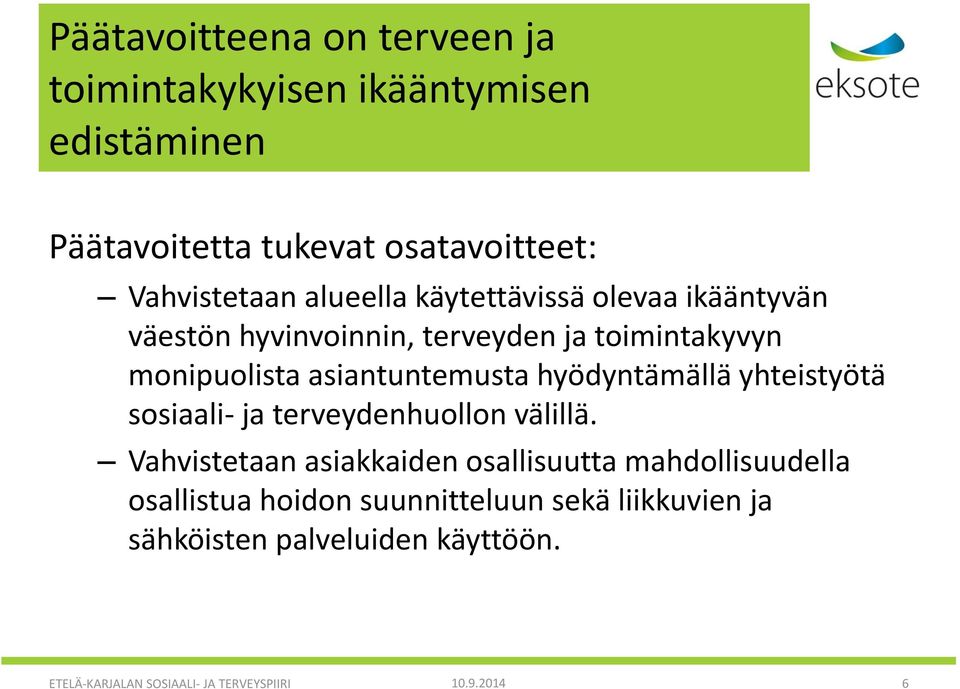 hyödyntämällä yhteistyötä sosiaali- ja terveydenhuollon välillä.