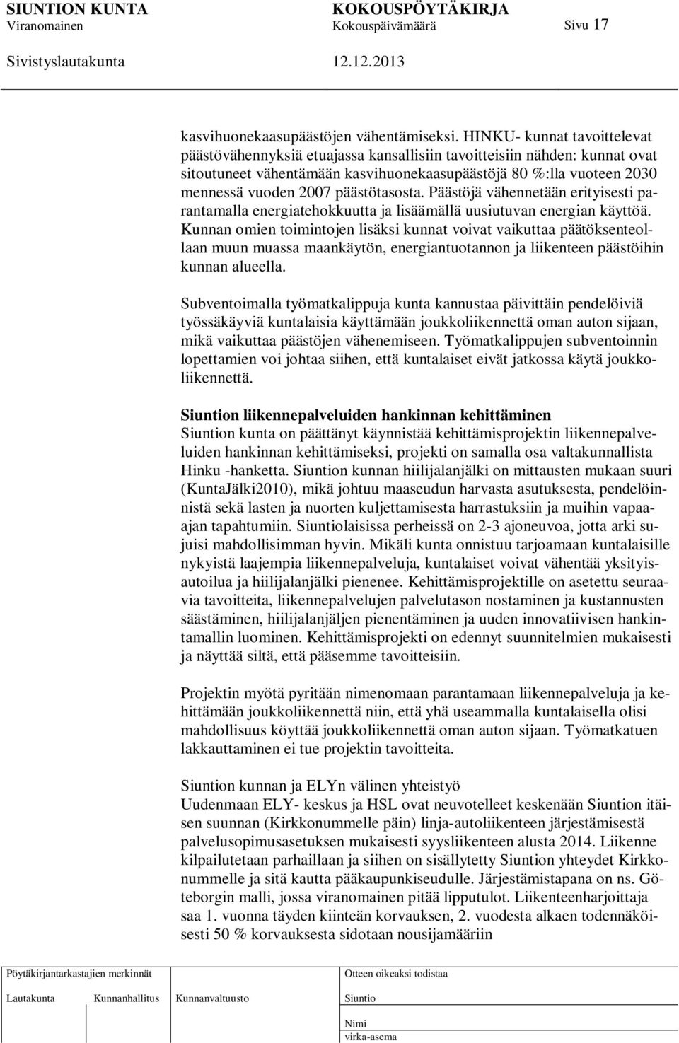 päästötasosta. Päästöjä vähennetään erityisesti parantamalla energiatehokkuutta ja lisäämällä uusiutuvan energian käyttöä.