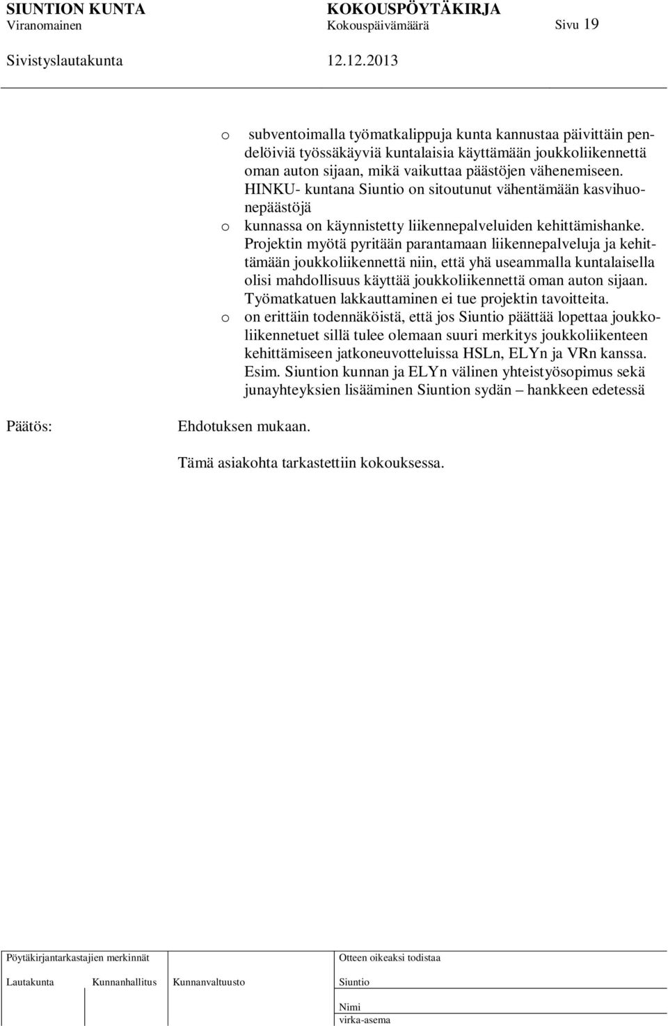 Projektin myötä pyritään parantamaan liikennepalveluja ja kehittämään joukkoliikennettä niin, että yhä useammalla kuntalaisella olisi mahdollisuus käyttää joukkoliikennettä oman auton sijaan.