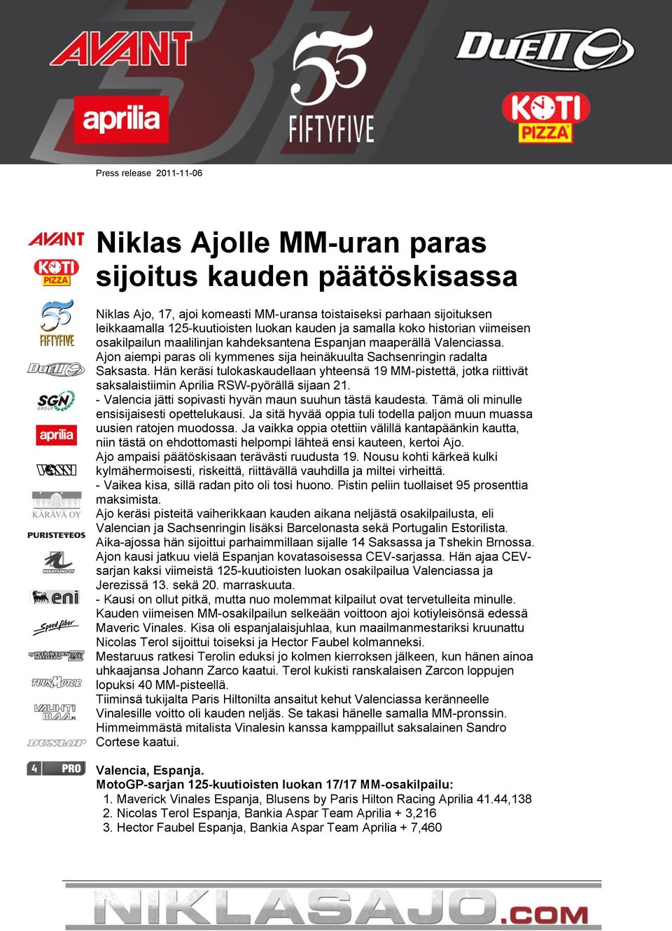 Hän keräsi tulokaskaudellaan yhteensä 19 MM-pistettä, jotka riittivät saksalaistiimin Aprilia RSW-pyörällä sijaan 21. - Valencia jätti sopivasti hyvän maun suuhun tästä kaudesta.