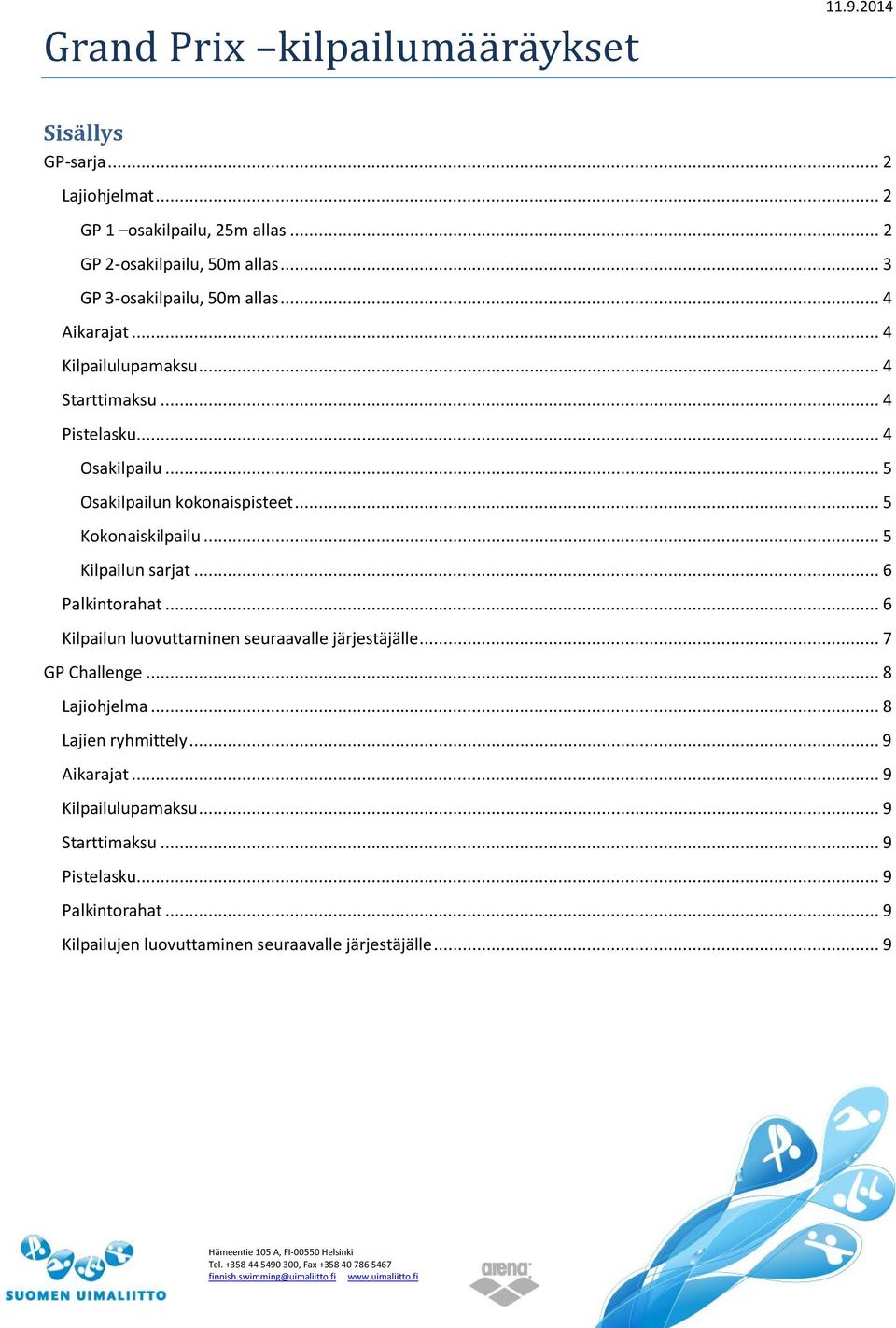 .. 5 Kokonaiskilpailu... 5 Kilpailun sarjat... 6 Palkintorahat... 6 Kilpailun luovuttaminen seuraavalle järjestäjälle... 7 GP Challenge... 8 Lajiohjelma.