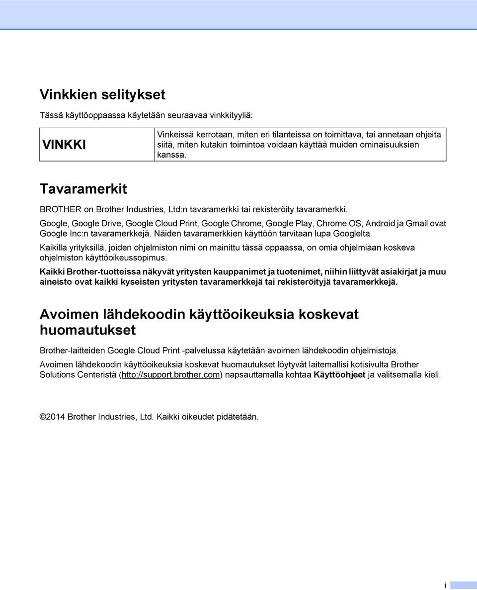 Google, Google Drive, Google Cloud Print, Google Chrome, Google Play, Chrome OS, Android ja Gmail ovat Google Inc:n tavaramerkkejä. Näiden tavaramerkkien käyttöön tarvitaan lupa Googlelta.