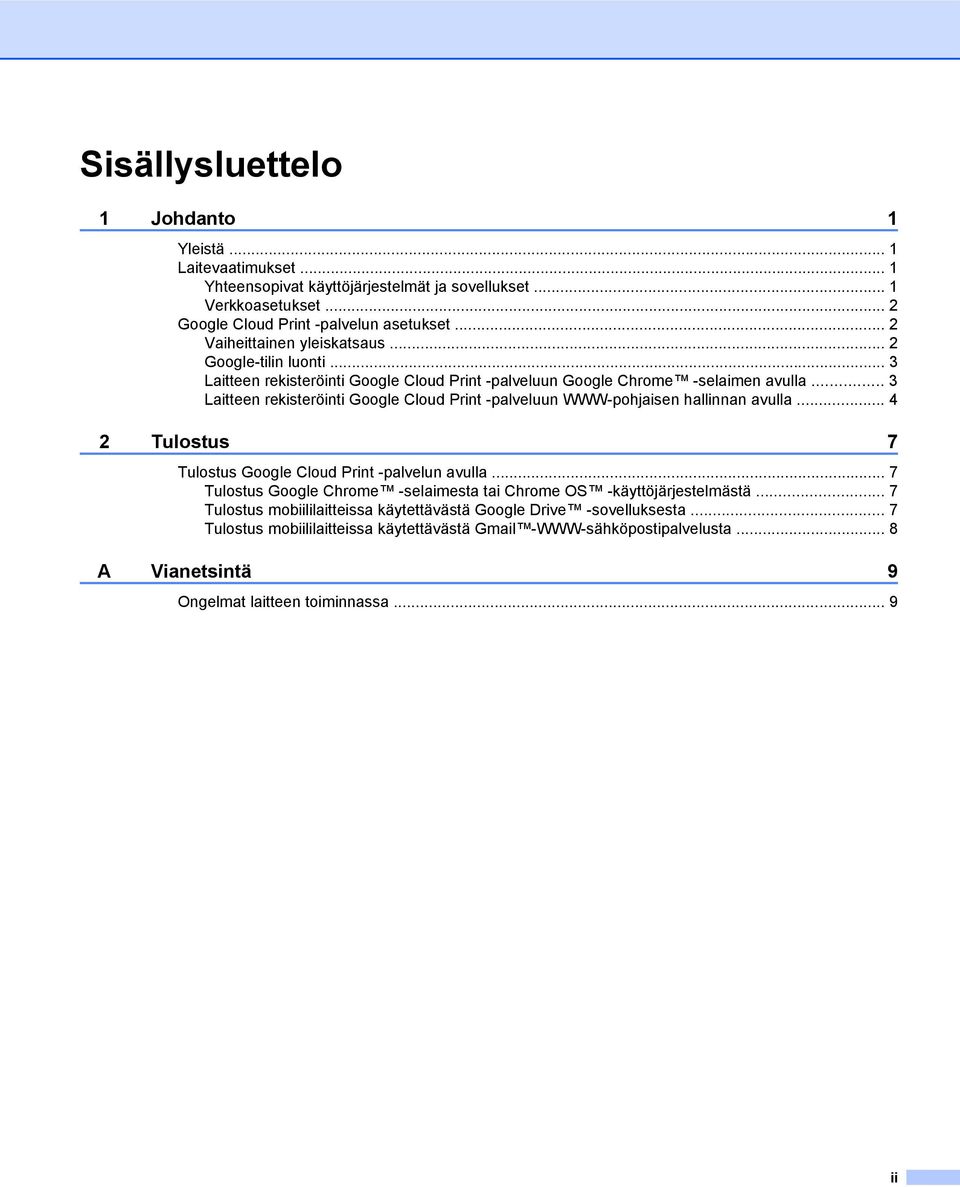 .. 3 Laitteen rekisteröinti Google Cloud Print -palveluun WWW-pohjaisen hallinnan avulla... 4 2 Tulostus 7 Tulostus Google Cloud Print -palvelun avulla.