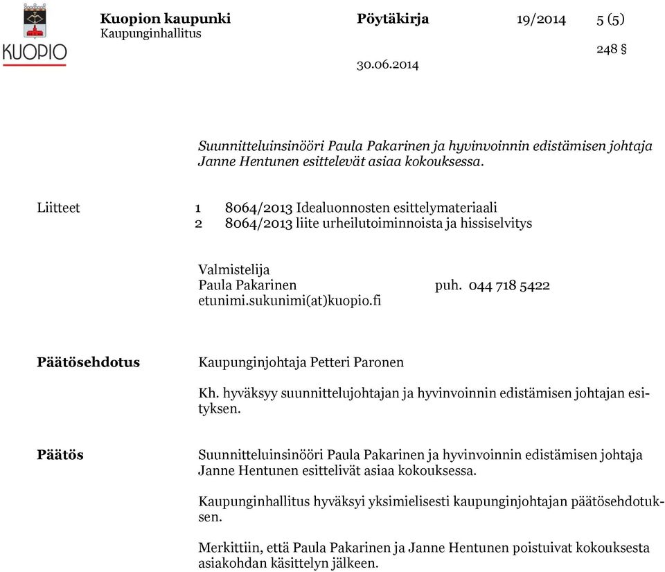 fi Päätösehdotus Kaupunginjohtaja Petteri Paronen Kh. hyväksyy suunnittelujohtajan ja hyvinvoinnin edistämisen johtajan esityksen.