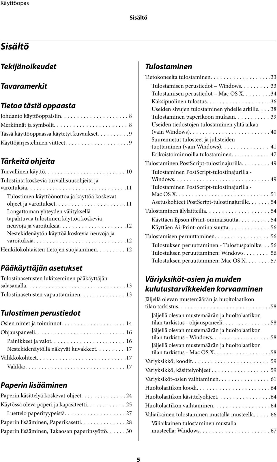 ..11 Langattoman yhteyden välityksellä tapahtuvaa tulostimen käyttöä koskevia neuvoja ja varoituksia...12 Nestekidenäytön käyttöä koskevia neuvoja ja varoituksia.