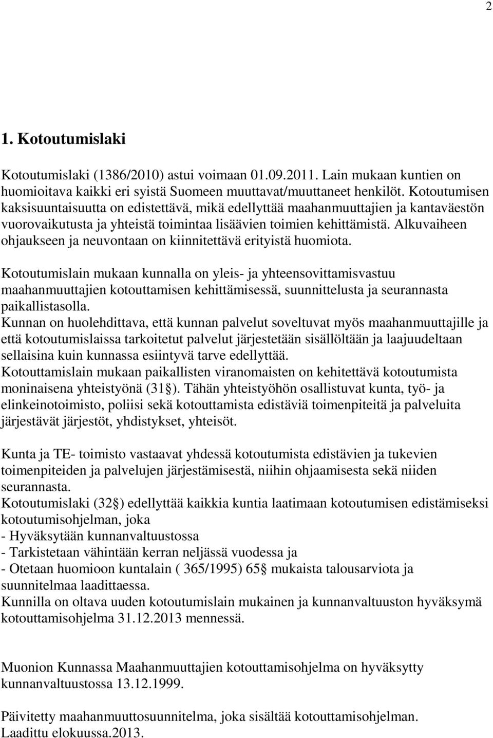 Alkuvaiheen ohjaukseen ja neuvontaan on kiinnitettävä erityistä huomiota.