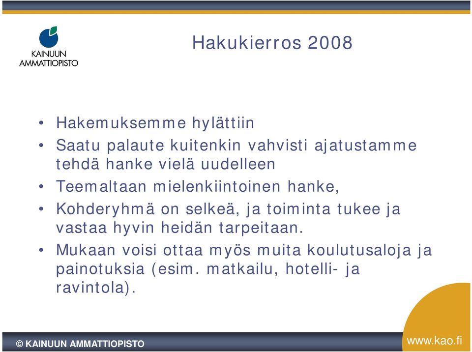 Kohderyhmä on selkeä, ja toiminta tukee ja vastaa hyvin heidän tarpeitaan.