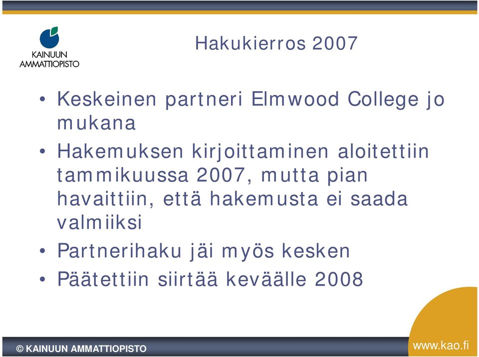 2007, mutta pian havaittiin, että hakemusta ei saada