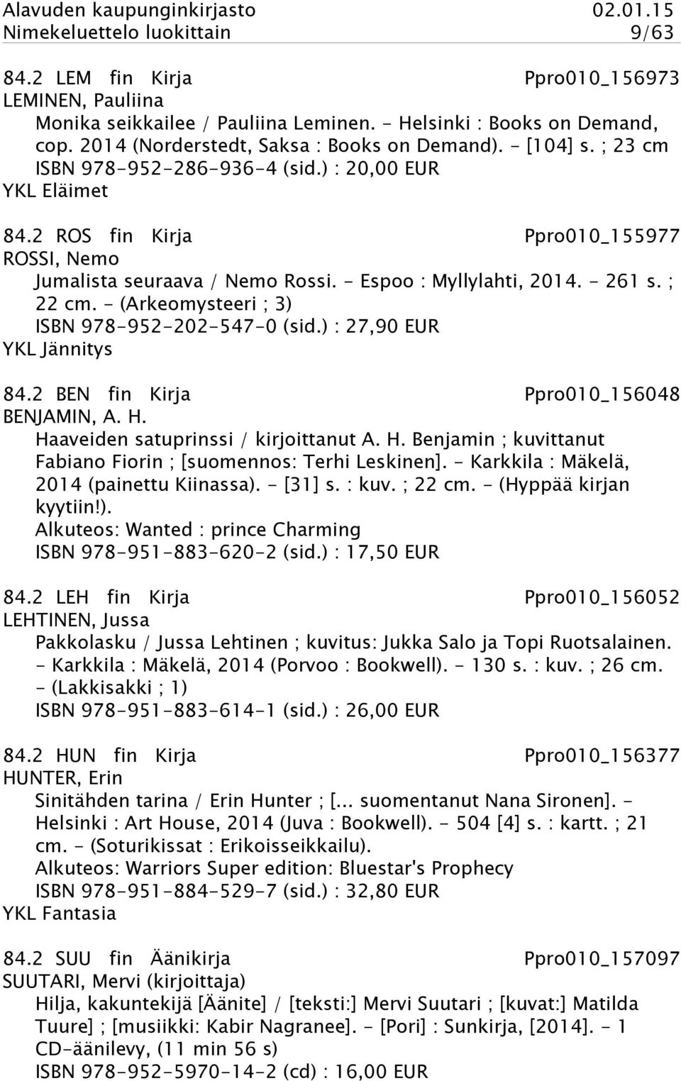 - (Arkeomysteeri ; 3) ISBN 978-952-202-547-0 (sid.) : 27,90 EUR YKL Jännitys 84.2 BEN fin Kirja Ppro010_156048 BENJAMIN, A. H. Haaveiden satuprinssi / kirjoittanut A. H. Benjamin ; kuvittanut Fabiano Fiorin ; [suomennos: Terhi Leskinen].