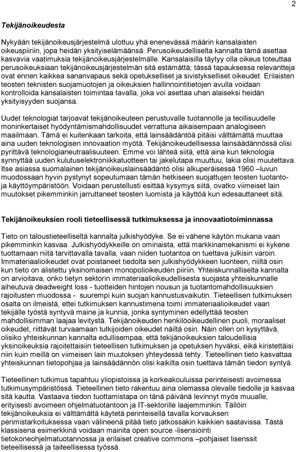 Kansalaisilla täytyy olla oikeus toteuttaa perusoikeuksiaan tekijänoikeusjärjestelmän sitä estämättä; tässä tapauksessa relevantteja ovat ennen kaikkea sananvapaus sekä opetukselliset ja