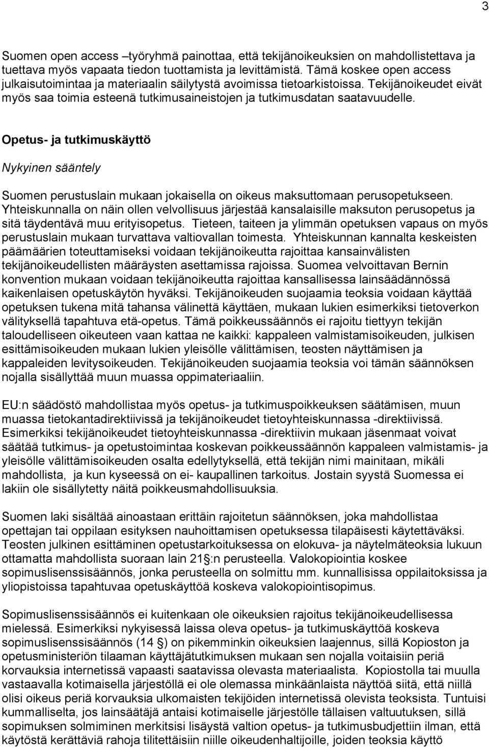 Opetus- ja tutkimuskäyttö Nykyinen sääntely Suomen perustuslain mukaan jokaisella on oikeus maksuttomaan perusopetukseen.