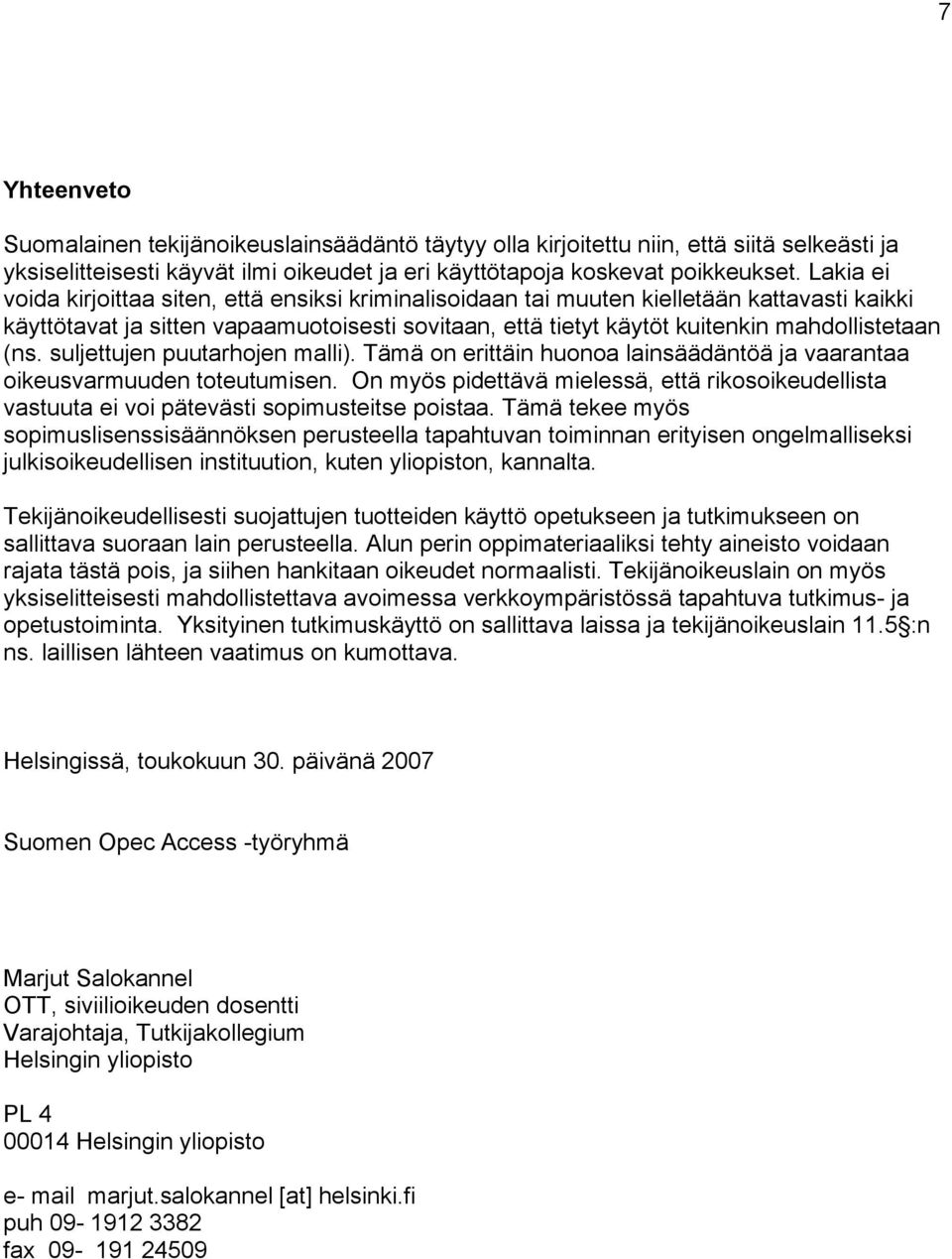 (ns. suljettujen puutarhojen malli). Tämä on erittäin huonoa lainsäädäntöä ja vaarantaa oikeusvarmuuden toteutumisen.